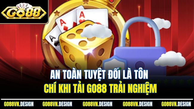 Tài Xỉu MD5 GO88 Công Nghệ Mới Minh Bạch Và Bảo Mật 3 An toàn tuyệt đối là tôn chí khi tải Go88 trải nghiệm