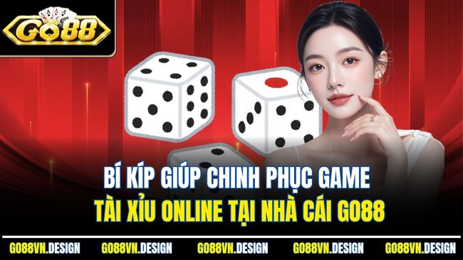 Tài Xỉu Online 248 Phiên Bản Đặc Biệt Được Cung Cấp Bởi GO88 4 Bí kíp giúp chinh phục game tài xỉu online tại nhà cái Go88