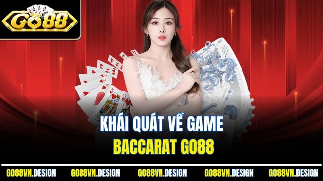 Baccarat GO88 - Game Bài Cược Kịch Tính Nhất Mọi Thời Đại 2 Khái quát về game Baccarat Go88