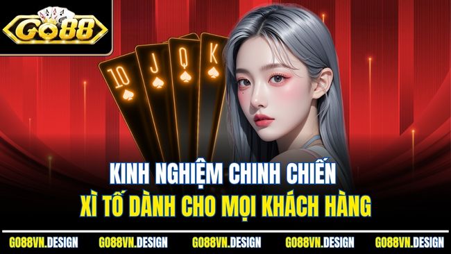 Xì Tố Là Gì? Tìm Hiểu Cách Đánh Chuẩn Khi Chơi GO88 4 Kinh nghiệm chinh chiến xì tố dành cho mọi khách hàng