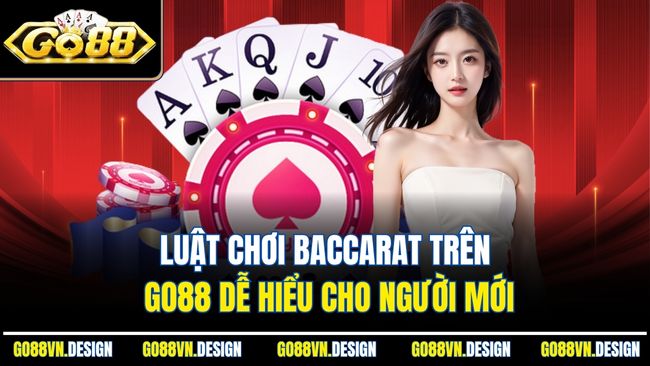 Baccarat GO88 - Game Bài Cược Kịch Tính Nhất Mọi Thời Đại 3 Luật chơi Baccarat trên Go88 dễ hiểu cho người mới