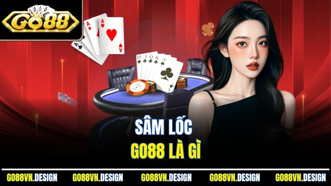 Sâm Lốc GO88 - Game Bài Dân Gian Giải Trí Cực Đỉnh 2 Sâm Lốc Go88 là gì