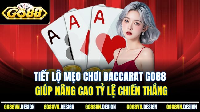 Baccarat GO88 - Game Bài Cược Kịch Tính Nhất Mọi Thời Đại 4 Tiết lộ mẹo chơi Baccarat Go88 giúp nâng cao tỷ lệ chiến thắng