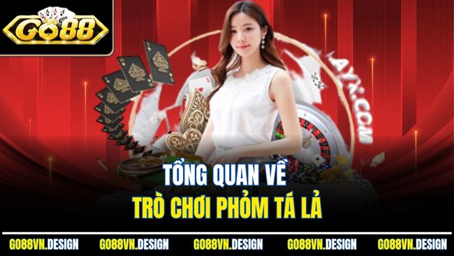 Phỏm Tá Lả GO88 Đánh Bài Dân Gian Hấp Dẫn Mỗi Ngày 2 Tổng quan về trò chơi Phỏm tá lả